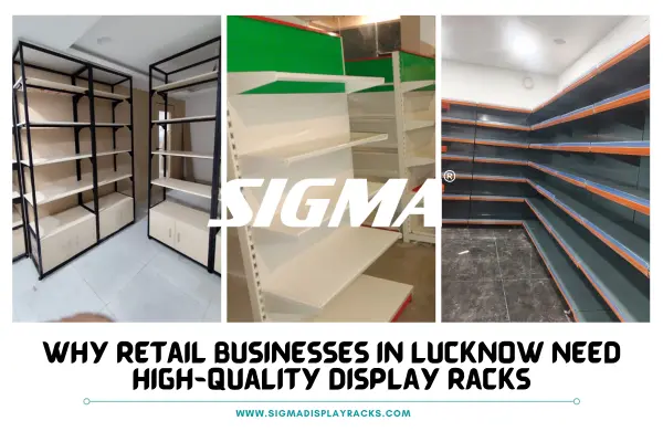 Why-Retail-Businesses-in-Lucknow-Need-High-Quality-Display-Racks.webp